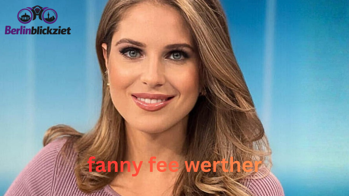 Fanny Fee Werther: Privat, Karriere & Fakten